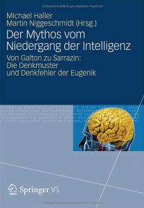 Der Mythos vom Niedergang der Intelligenz: Von Galton zu Sarrazin: Die Denkmuster und Denkfehler der Eugenik