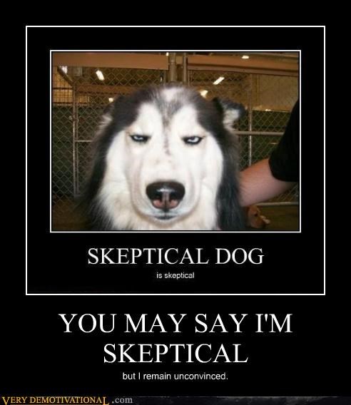 Man kann auch mal den Skeptizismus skeptisch betrachten...
