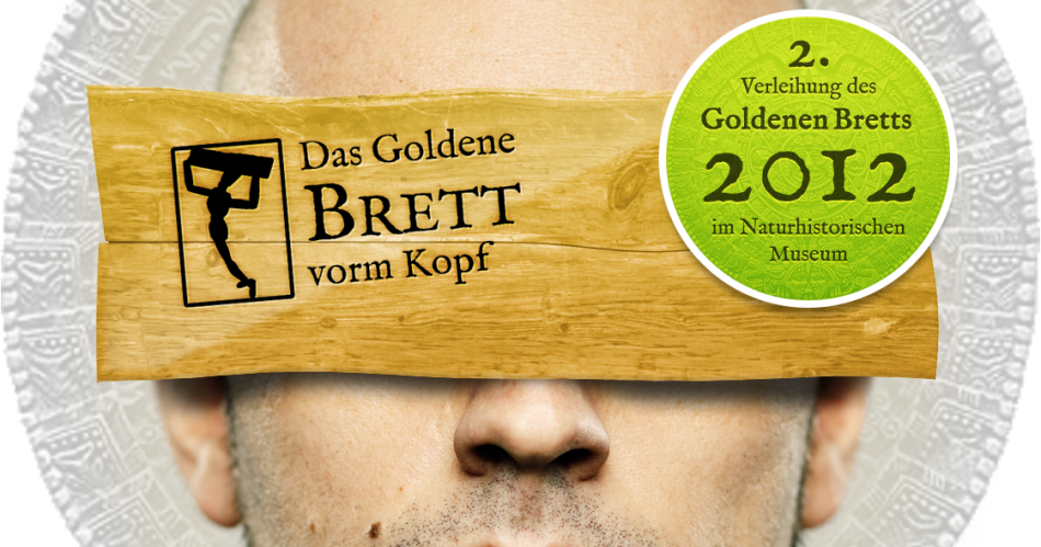 Jetzt nominieren: Das Goldene Brett vorm Kopf 2012 ...